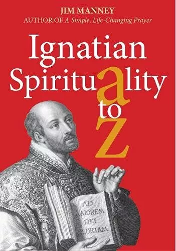 Ignatian Spirituality A-Z, Jim Manney