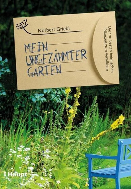Mein ungezähmter Garten ~ Norbert Griebl ~  9783258080017