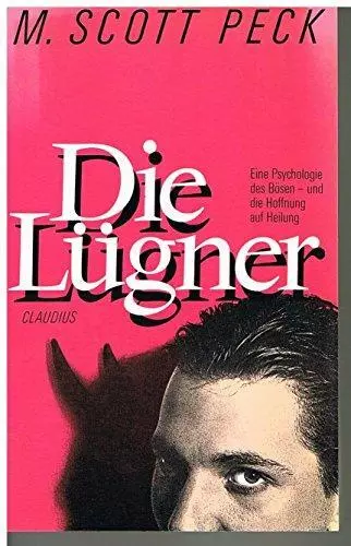 Die Lugner: Eine Psychologie des Bosen - und die Hoffnung auf Heilung, Peck, M.