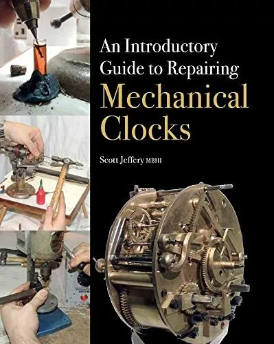 An Introductory Guide to Repairing Mechanical Clocks,Scott Jeffe