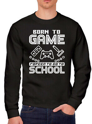 Born to Play Video Games Forced to go to School Mens Sweatshirt Gamer Gaming