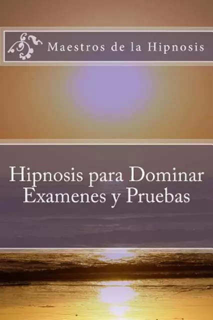 Hipnosis para Dominar Examenes y Pruebas by Maestros de la Hipnosis (Spanish) Pa