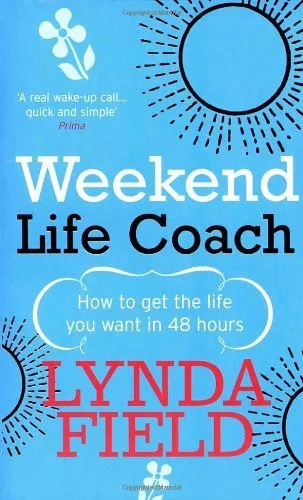 Weekend Life Coach: How to get the life you want in 48 hours,Lynda Field