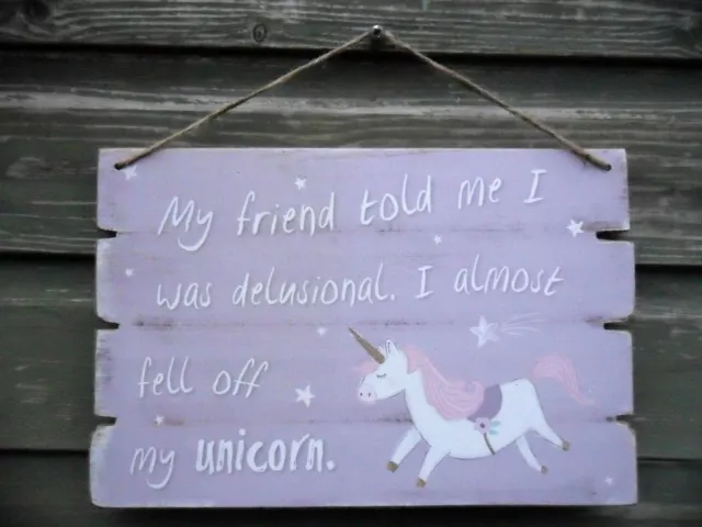 Sign Plaque "My friend told me I was delusional I almost fell off my Unicorn