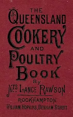 The Queensland Cookery and Poultry Book: 1890 by Rawson, Mrs Lance -Paperback