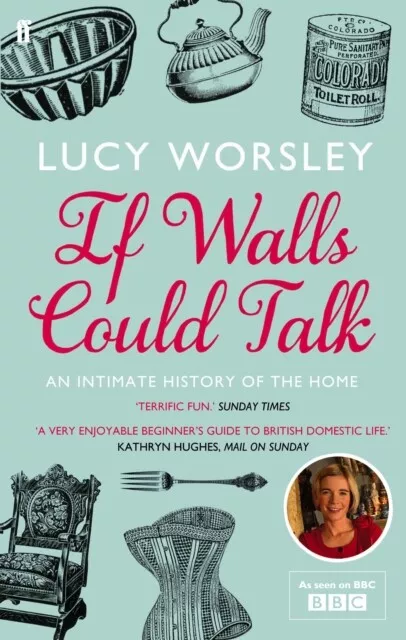 Lucy Worsley - If Walls Could Talk   An intimate history of the home - - I245z