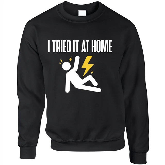 I Tried It At Home Jumper Funny Health And Safety Joke Parody Sweatshirt