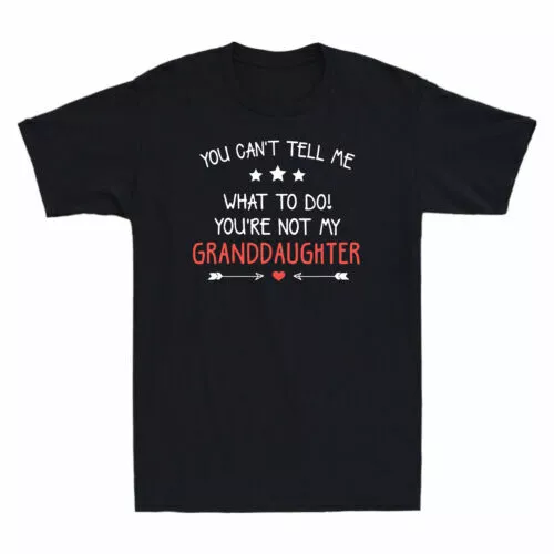 You Can't Tell Me What To Do You're Not My Granddaughter T-Shirt Men's Black Tee