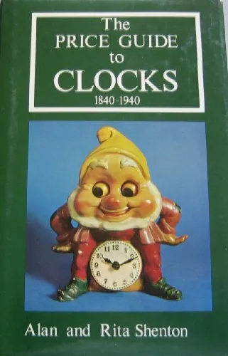 Price Guide to Clocks, 1840-1940 by Shenton, Rita Hardback Book The Fast Free
