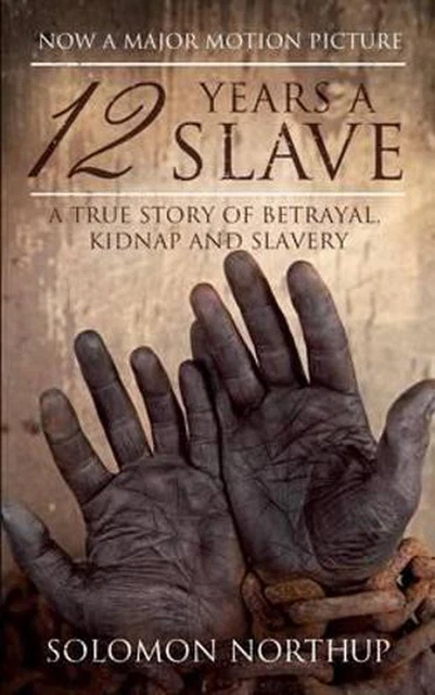 Twelve Years a Slave: A True Story of Betrayal, Kidnap and Slavery by Solomon No