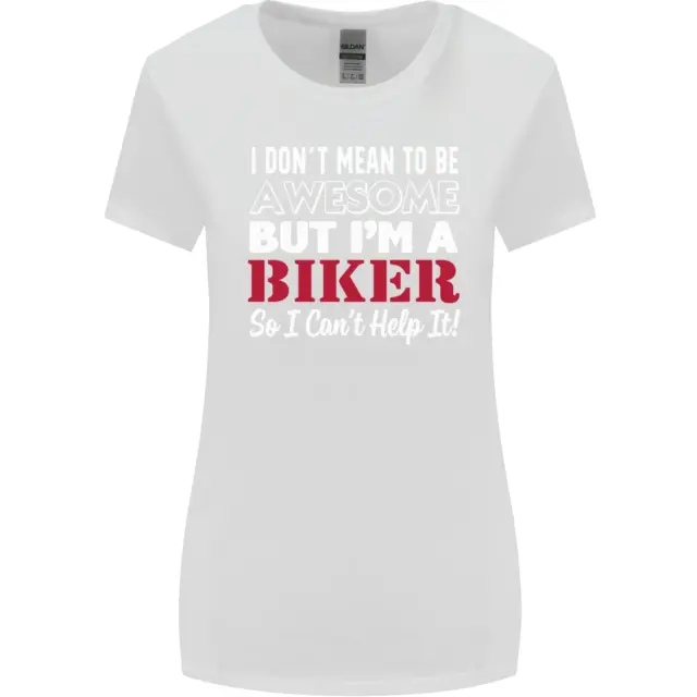 I Dont Mean to Be but Im a Biker Motorbike Womens Wider Cut T-Shirt