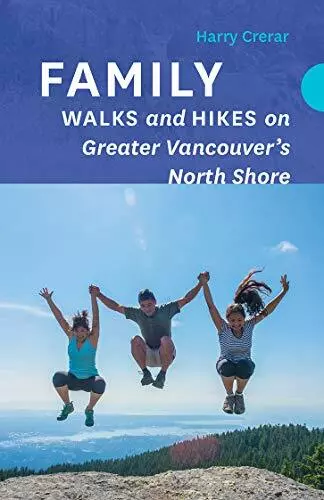 Family Walks and Hikes on Greater Vancouver's North Shore by Crerar New+-