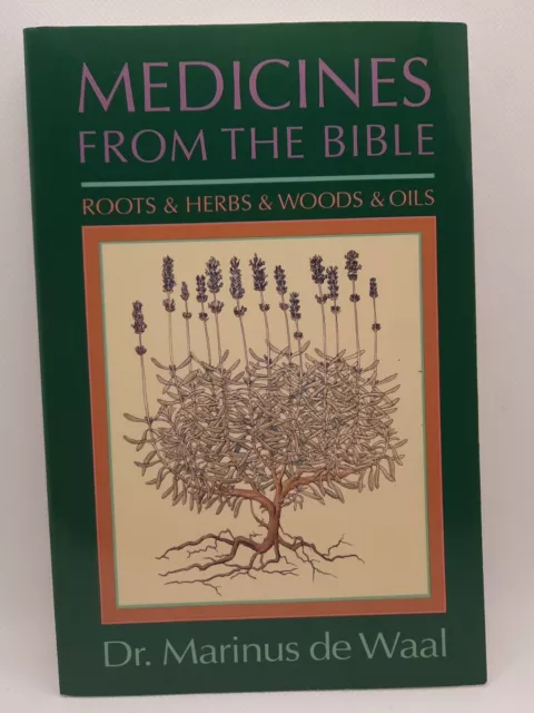 MEDICINES FROM THE BIBLE: ROOTS AND HERBS AND WOODS AND By Dr. Marinus de Waal