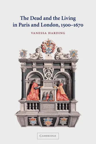 The Dead and the Living in Paris and London, 1500-1670 by Harding, Vanessa