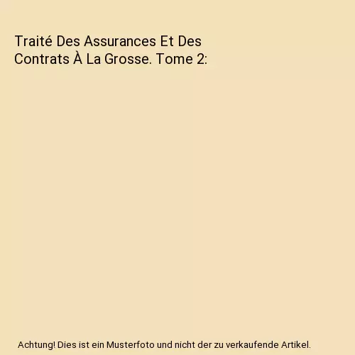 Traité Des Assurances Et Des Contrats À La Grosse. Tome 2, Balthazard-Marie É