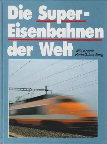 Die Super-  Eisenbahnen der Welt Kosak, Willy und Hans G. Isenberg