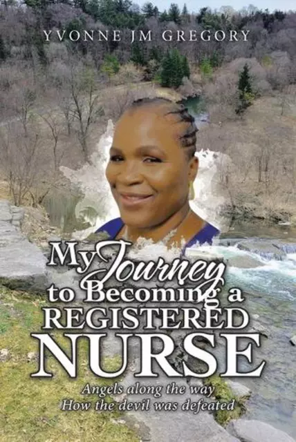 My Journey to Becoming a Registered Nurse: Angels Along the Way How the Devil wa