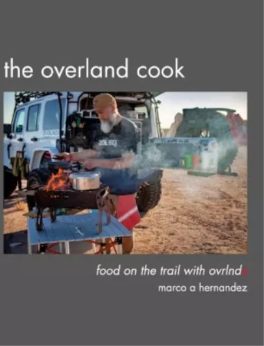 Marco A Hernandez The Overland Cook (Relié)