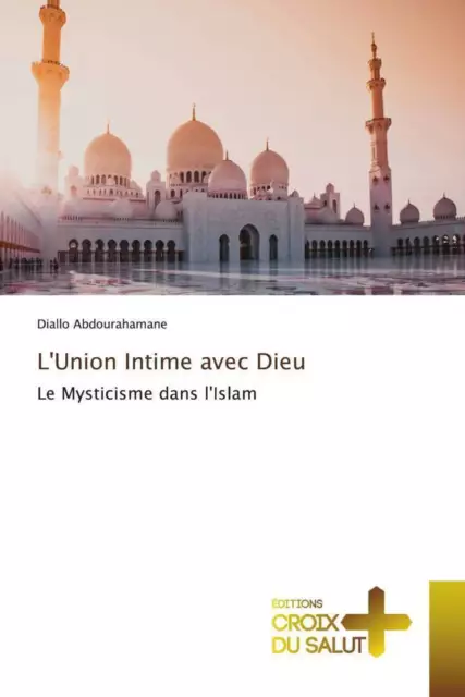 L'Union Intime avec Dieu Le Mysticisme dans l'Islam Diallo Abdourahamane Buch