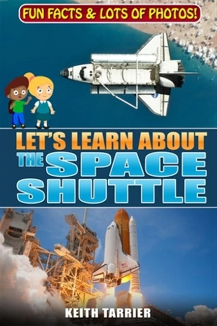 Let's Learn About The Space Shuttle: 1981 - 2011 NASA's revolutionary Space T...