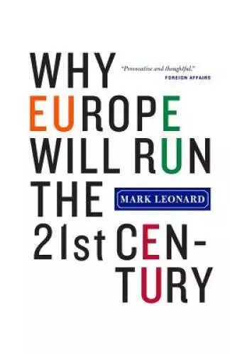 Why Europe Will Run the 21st Century - Paperback By Leonard, Mark - GOOD