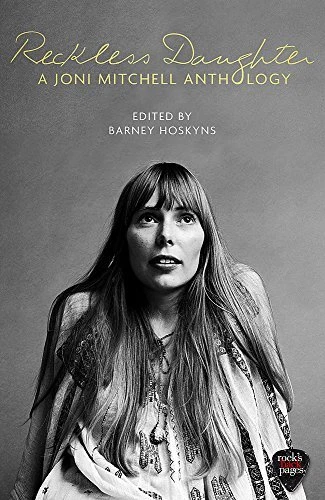 RECKLESS DAUGHTER: A JONI MITCHELL ANTHOLOGY By Barney Hoskyns *Mint Condition*