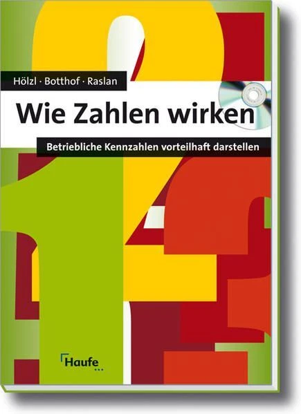 Wie Zahlen wirken: Betriebliche Kennzahlen vorteilhaft darstellen Heinz-Josef, B