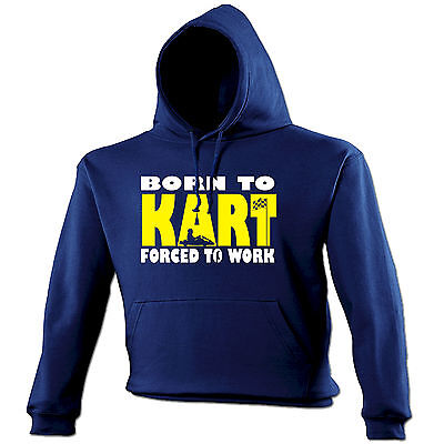 Born To Kart Forced To Work HOODIE hoody birthday gift go karting racing racer