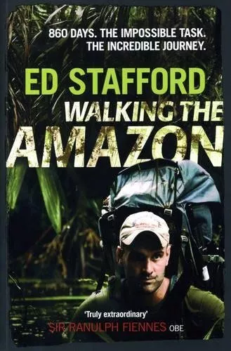 Walking the Amazon: 860 Days. The Impossible Task. Th... by Ed Stafford Hardback