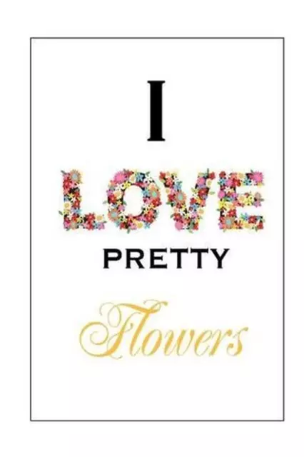 I Love Pretty Flowers by Alice M. Prince (English) Paperback Book