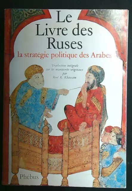 Le Livre Des Ruses: La Strategie Politique Des Arabes  Khawam Rene' Phebus 1976