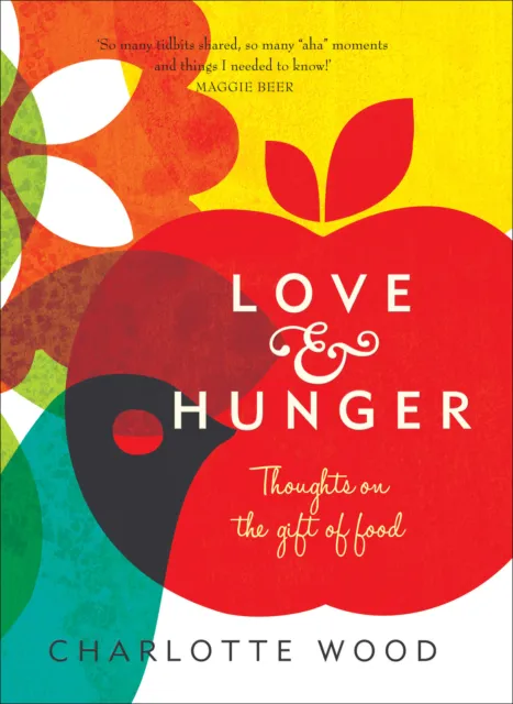 NEW BOOK Love and Hunger - Thoughts on the gift of food by Wood, Charlotte (2012
