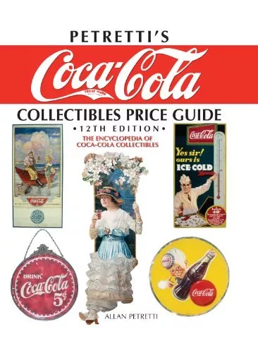 Petretti's Coca-Cola Collectibles Price Guide: The Encyclopedia of Coca-Cola Col