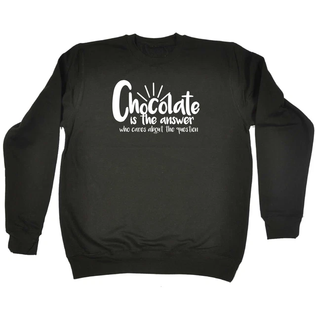 Chocolate Is The Answer - Mens Novelty Funny Top Sweatshirts Jumper Sweatshirt