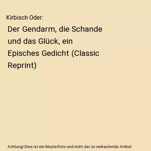 Kirbisch Oder: Der Gendarm, die Schande und das Glück, ein Episches Gedicht (Cl