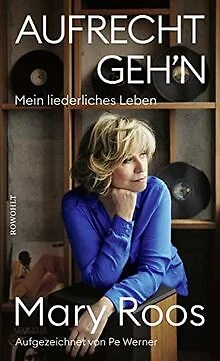 Aufrecht geh'n: Mein liederliches Leben von Roos, Mary | Buch | Zustand gut