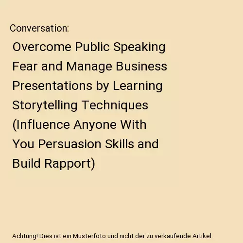 Conversation: Overcome Public Speaking Fear and Manage Business Presentations by