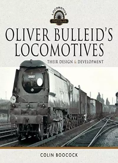 Oliver Bulleid's Locomotives: Their Design and . Booc*ck**