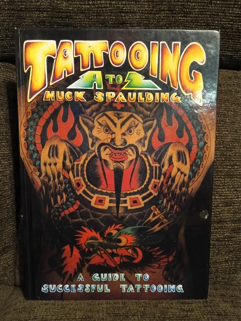 TATTOOING A TO Z Huck Spaulding Guide To Successful Tattooing
