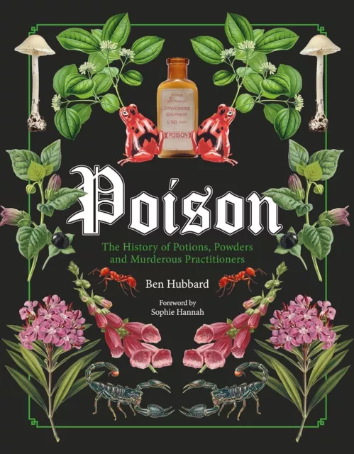 POISON: The History of Potions, Powders and Murderous Practitioners Ben Hubbard