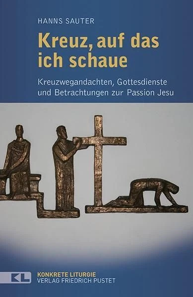 Kreuz, auf das ich schaue: Kreuzwegandachten, Gottesdienste und Betrachtungen zu