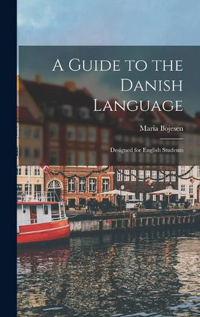 A GUIDE TO the Danish Language: Designed for English Students by Maria ...