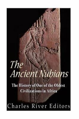 Ancient Nubians : The History of One of the Oldest Civilizations in Africa, P...