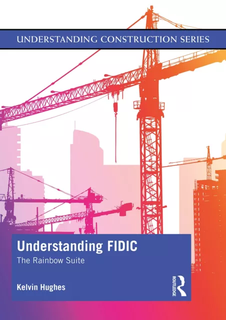 FIDIC UNDERSTANDING: THE Rainbow Suite (Construction Understanding) By ...