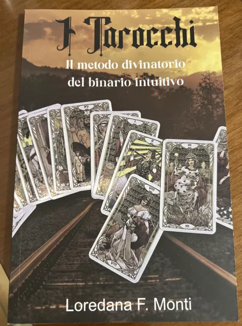 I TAROCCHI Il Metodo Divinatorio del Binario Intuitivo Loredana F. Monti