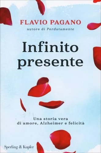 Libro Infinito Presente Storia Vera Di Amore, Alzheimer E Felicità Flavio Pagano