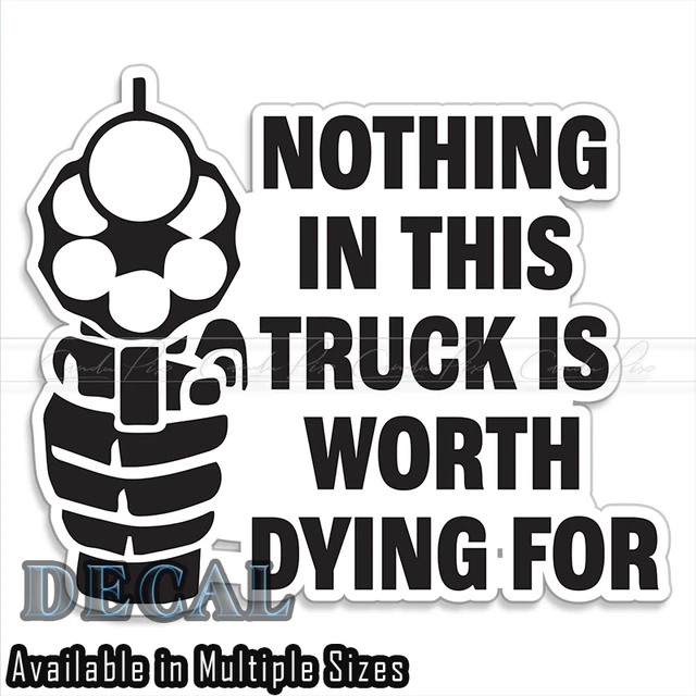 Nothing In This Truck Is Worth Your Life – Gun & Car Vinyl Decal Sticker, White, 10152