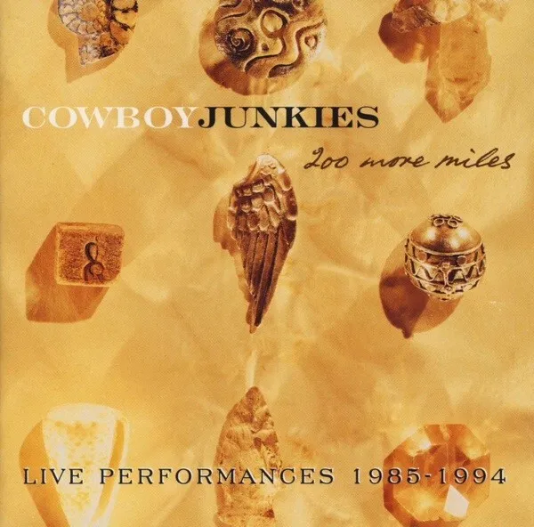 Cowboy Junkies – 200 More Miles (Live Performances 1985 - 1994)