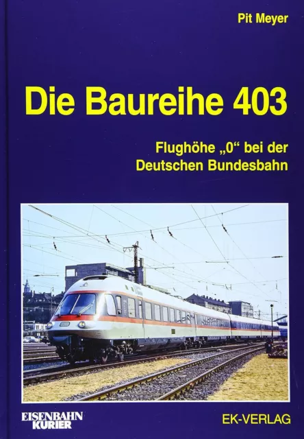 Die Baureihe 403: Flughöhe "0" bei der Deutschen Bundesbahn (EK-Baureihenbibliot