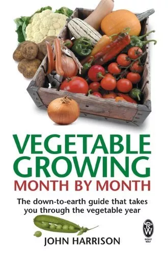 Vegetable Growing Month-by-Month: The Down-to-earth Guide That Takes You Throug